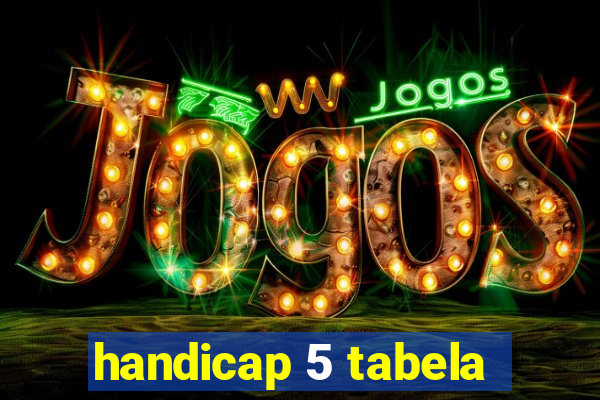 handicap 5 tabela